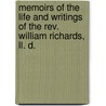 Memoirs Of The Life And Writings Of The Rev. William Richards, Ll. D. door John Evans