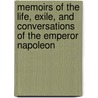 Memoirs Of The Life, Exile, And Conversations Of The Emperor Napoleon door Emmanuel-Auguste-Dieufonne Las Cases