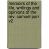 Memoirs Of The Life, Writings And Opinions Of The Rev. Samuel Parr V2 door William Field