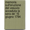 Memoria Sull'Eruzione Del Vesuvio Accaduta La Sera De' 15 Giugno 1794 door Scipion Breislak