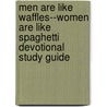Men Are Like Waffles--Women Are Like Spaghetti Devotional Study Guide door Pam Farrell