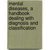 Mental Diseases, A Handbook Dealing With Diagnosis And Classification by Unknown
