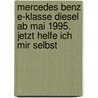 Mercedes Benz E-Klasse Diesel ab Mai 1995. Jetzt helfe ich mir selbst by Dieter Korp