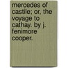 Mercedes Of Castile; Or, The Voyage To Cathay. By J. Fenimore Cooper. by James Fennimore Cooper