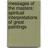 Messages Of The Masters: Spiritual Interpretations Of Great Paintings by Amory Howe Bradford