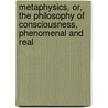 Metaphysics, Or, The Philosophy Of Consciousness, Phenomenal And Real by Henry Longueville Mansel