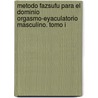 Metodo Fazsufu Para El Dominio Orgasmo-Eyaculatorio Masculino. Tomo I by Fazsufu