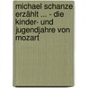 Michael Schanze erzählt ... - Die Kinder- und Jugendjahre von Mozart by Ulrich Rühle