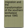 Migration and the Transformation of the Southern Workplace Since 1945 door Onbekend