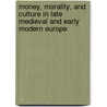 Money, Morality, And Culture In Late Medieval And Early Modern Europe door Onbekend