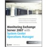 Monitoring Exchange Server 2007 with System Center Operations Manager by Professor Michael B. Smith