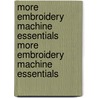 More Embroidery Machine Essentials More Embroidery Machine Essentials door Twigg Jeanine