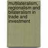 Multilateralism, Regionalism And Bilateralism In Trade And Investment door P. De Lombaerde