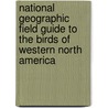 National Geographic Field Guide To The Birds Of Western North America door Jon L. Dunn