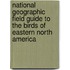 National Geographic Field Guide to the Birds of Eastern North America