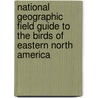 National Geographic Field Guide to the Birds of Eastern North America door Jon L. Dunn
