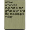 Native American Legends Of The Great Lakes And The Mississippi Valley by Katharine Berry Judson