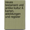 Neues Testament und Antike Kultur 4. Karten, Abbildungen und Register door Onbekend