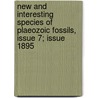 New And Interesting Species Of Plaeozoic Fossils, Issue 7; Issue 1895 door William Frank Eugene Reed Gurley