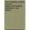 New Headway English Course. Upper-Intermediate. Workbook. New Edition by Unknown