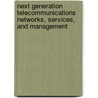 Next Generation Telecommunications Networks, Services, and Management door Veli Sahin