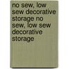 No Sew, Low Sew Decorative Storage No Sew, Low Sew Decorative Storage by Elizabeth Dubicki