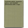 Nonlinear Optics, Quantum Optics, and Ultrafast Phenomena with X-Rays by Bernhard Adams