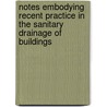 Notes Embodying Recent Practice In The Sanitary Drainage Of Buildings by William Paul Gerhard