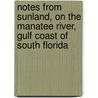 Notes From Sunland, On The Manatee River, Gulf Coast Of South Florida by Samuel Curtis Upham