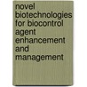 Novel Biotechnologies For Biocontrol Agent Enhancement And Management door Onbekend