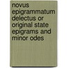 Novus Epigrammatum Delectus Or Original State Epigrams And Minor Odes by Thomas Newcomb