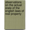 Observations On The Actual State Of The English Laws Of Real Property by James Humphreys