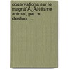 Observations Sur Le Magnã¯Â¿Â½Tisme Animal, Par M. D'Eslon, ... door Onbekend