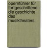 Opernführer für Fortgeschrittene - Die Geschichte des Musiktheaters door Ulrich Schreiber