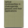 Optical Nonlinearities In Chalcogenide Glasses And Their Applications by S.R. Elliott