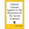 Oriental Customs Applied To The Illustration Of The Sacred Scriptures door Samuel Burder
