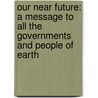 Our Near Future: A Message To All The Governments And People Of Earth by William A. Redding