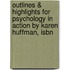Outlines & Highlights For Psychology In Action By Karen Huffman, Isbn