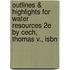 Outlines & Highlights For Water Resources 2e By Cech, Thomas V., Isbn