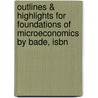 Outlines & Highlights For Foundations Of Microeconomics By Bade, Isbn door Cram101 Textbook Reviews