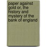 Paper Against Gold Or, the History and Mystery of the Bank of England door William Cobbett