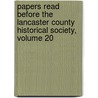 Papers Read Before The Lancaster County Historical Society, Volume 20 door Onbekend
