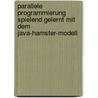 Parallele Programmierung spielend gelernt mit dem Java-Hamster-Modell by Dietrich Boles