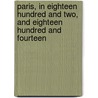 Paris, In Eighteen Hundred And Two, And Eighteen Hundred And Fourteen door William Shepherd