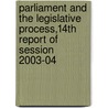 Parliament And The Legislative Process,14th Report Of Session 2003-04 door Onbekend