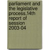 Parliament And The Legislative Process,14th Report Of Session 2003-04 by Unknown