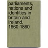 Parliaments, Nations And Identities In Britain And Ireland, 1660-1860 door Onbekend