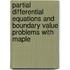 Partial Differential Equations And Boundary Value Problems With Maple