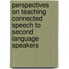 Perspectives On Teaching Connected Speech To Second Language Speakers by Unknown