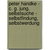 Peter Handke - C. G. Jung. Selbstsuche - Selbstfindung, Selbstwerdung door Wolfram Frietsch